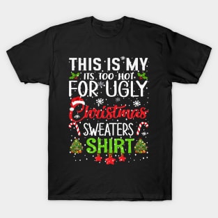 This is my its too hot for ugly christmas sweaters T-Shirt